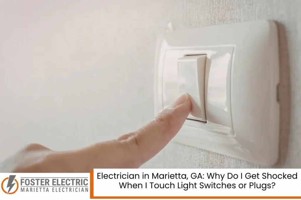 Electrician in Marietta, GA Why Do I Get Shocked When I Touch Light Switches or Plugs